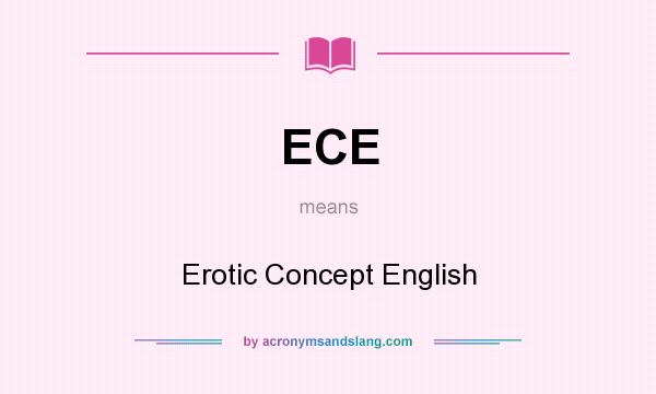 What does ECE mean? It stands for Erotic Concept English