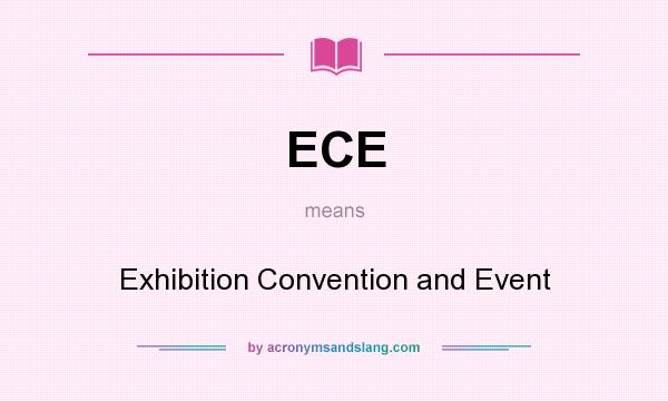 What does ECE mean? It stands for Exhibition Convention and Event