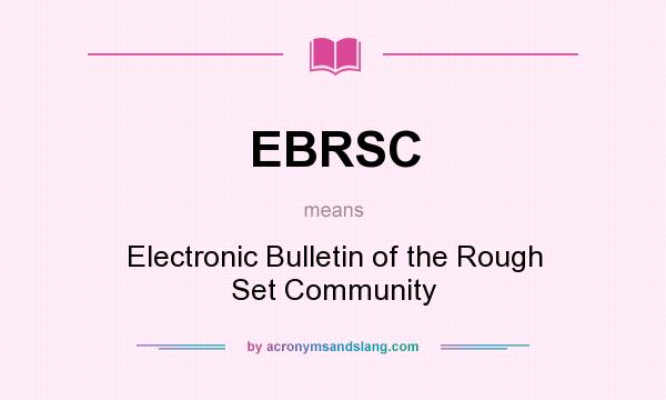 What does EBRSC mean? It stands for Electronic Bulletin of the Rough Set Community