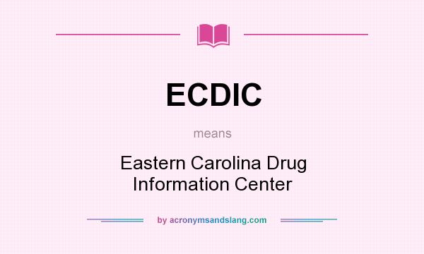 What does ECDIC mean? It stands for Eastern Carolina Drug Information Center