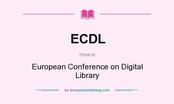 What does ECDL mean? It stands for European Conference on Digital Library