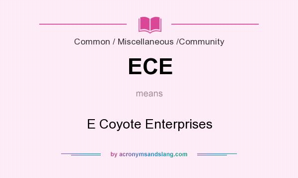 What does ECE mean? It stands for E Coyote Enterprises