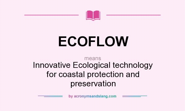 What does ECOFLOW mean? It stands for Innovative Ecological technology for coastal protection and preservation