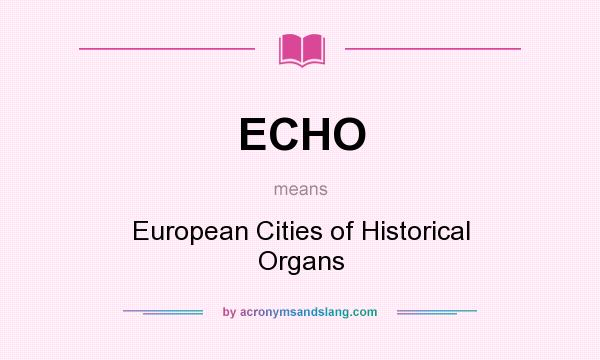 What does ECHO mean? It stands for European Cities of Historical Organs
