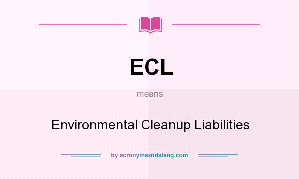 What does ECL mean? It stands for Environmental Cleanup Liabilities