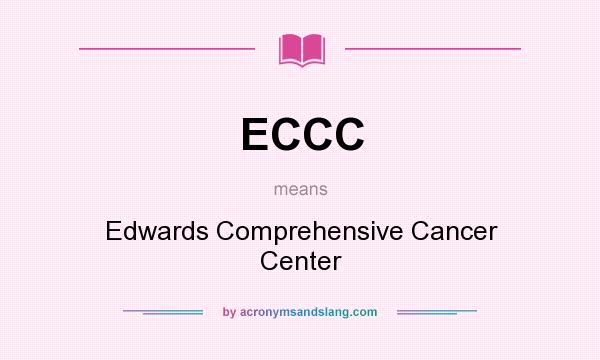 What does ECCC mean? It stands for Edwards Comprehensive Cancer Center
