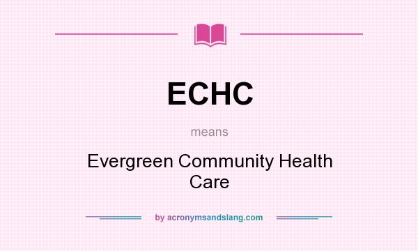 What does ECHC mean? It stands for Evergreen Community Health Care