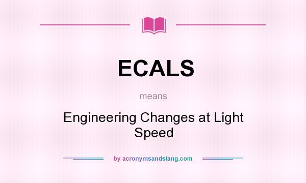 What does ECALS mean? It stands for Engineering Changes at Light Speed