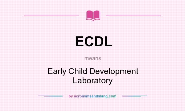 What does ECDL mean? It stands for Early Child Development Laboratory