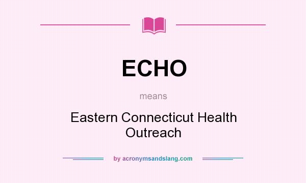 What does ECHO mean? It stands for Eastern Connecticut Health Outreach