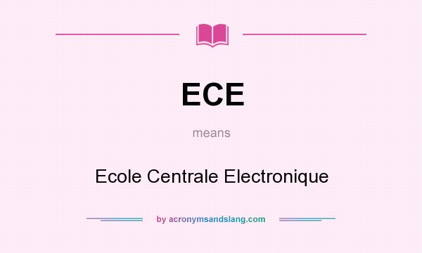 What does ECE mean? It stands for Ecole Centrale Electronique