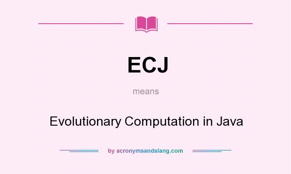 What does ECJ mean? It stands for Evolutionary Computation in Java