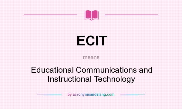 What does ECIT mean? It stands for Educational Communications and Instructional Technology