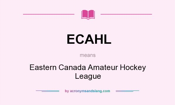 What does ECAHL mean? It stands for Eastern Canada Amateur Hockey League