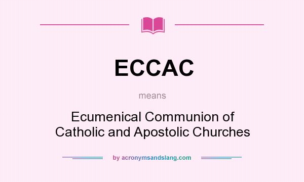 What does ECCAC mean? It stands for Ecumenical Communion of Catholic and Apostolic Churches