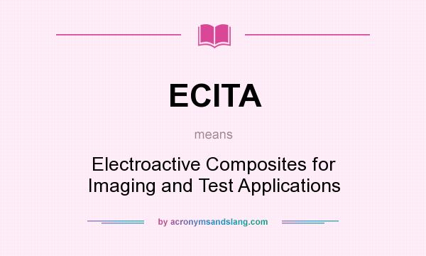 What does ECITA mean? It stands for Electroactive Composites for Imaging and Test Applications