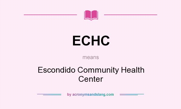 What does ECHC mean? It stands for Escondido Community Health Center
