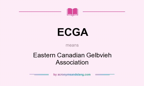 What does ECGA mean? It stands for Eastern Canadian Gelbvieh Association