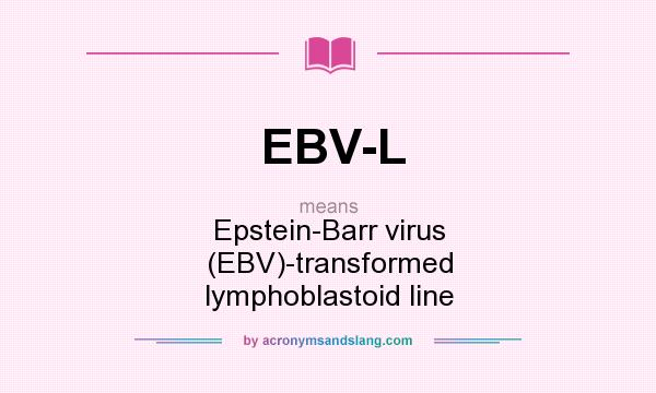 What does EBV-L mean? It stands for Epstein-Barr virus (EBV)-transformed lymphoblastoid line