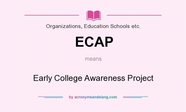 What does ECAP mean? It stands for Early College Awareness Project