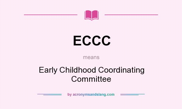 What does ECCC mean? It stands for Early Childhood Coordinating Committee