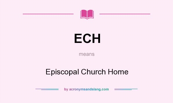 What does ECH mean? It stands for Episcopal Church Home
