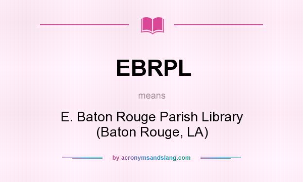 What does EBRPL mean? It stands for E. Baton Rouge Parish Library (Baton Rouge, LA)