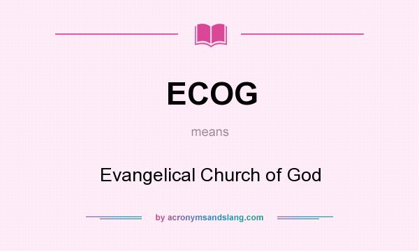 What does ECOG mean? It stands for Evangelical Church of God