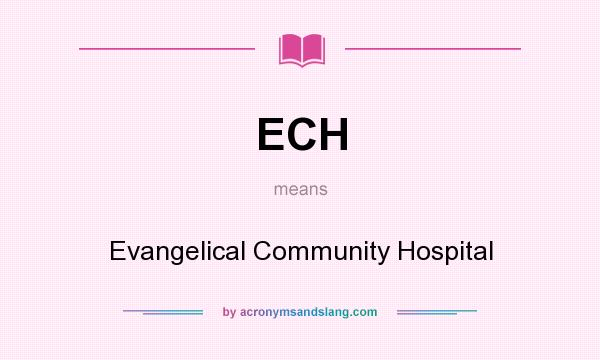 What does ECH mean? It stands for Evangelical Community Hospital