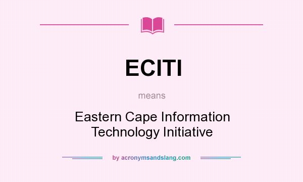 What does ECITI mean? It stands for Eastern Cape Information Technology Initiative