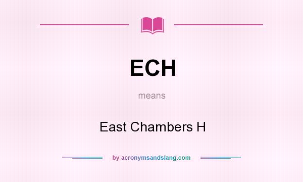 What does ECH mean? It stands for East Chambers H