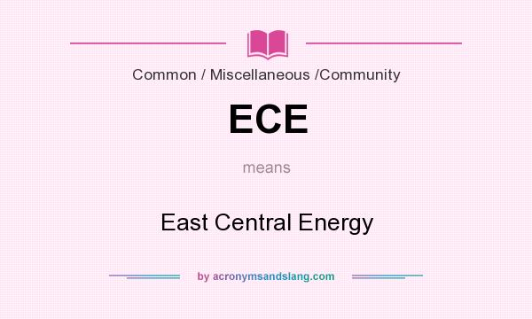 What does ECE mean? It stands for East Central Energy