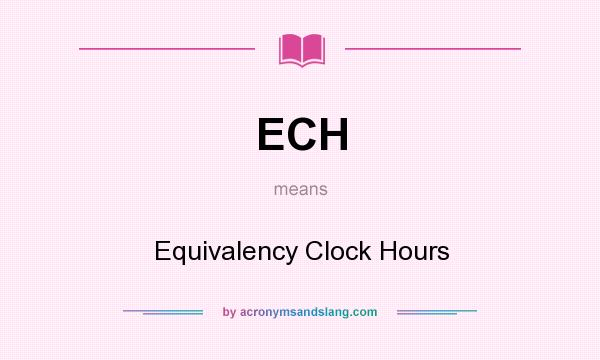 What does ECH mean? It stands for Equivalency Clock Hours