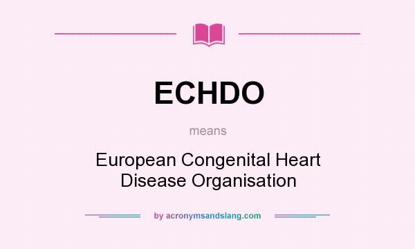 What does ECHDO mean? It stands for European Congenital Heart Disease Organisation