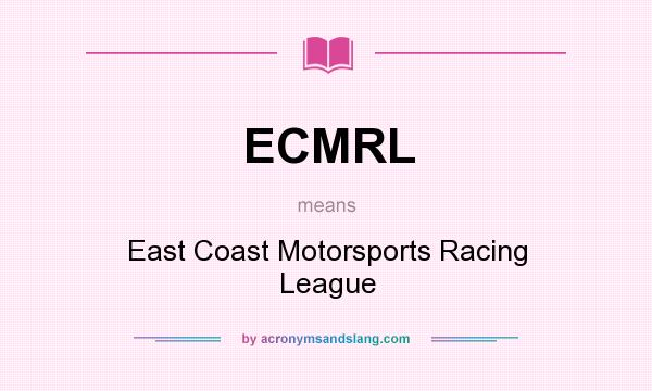What does ECMRL mean? It stands for East Coast Motorsports Racing League
