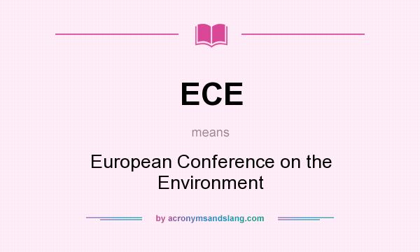 What does ECE mean? It stands for European Conference on the Environment