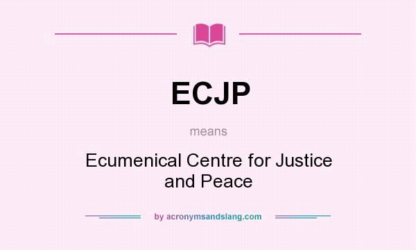 What does ECJP mean? It stands for Ecumenical Centre for Justice and Peace