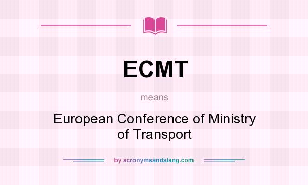 What does ECMT mean? It stands for European Conference of Ministry of Transport