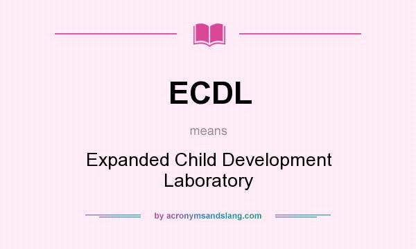 What does ECDL mean? It stands for Expanded Child Development Laboratory
