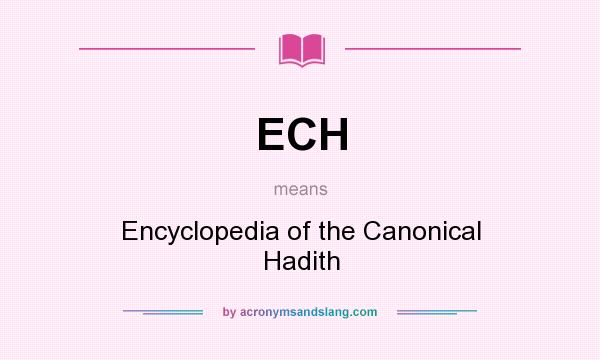 What does ECH mean? It stands for Encyclopedia of the Canonical Hadith
