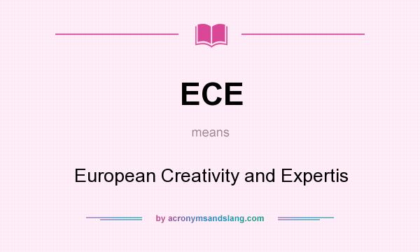 What does ECE mean? It stands for European Creativity and Expertis