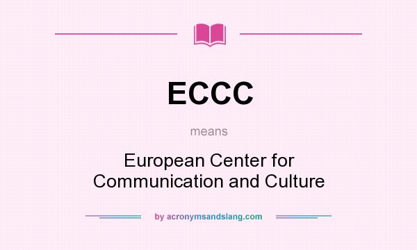 What does ECCC mean? It stands for European Center for Communication and Culture