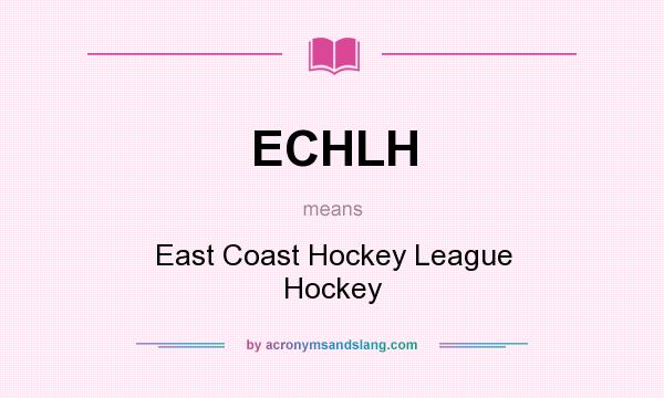What does ECHLH mean? It stands for East Coast Hockey League Hockey