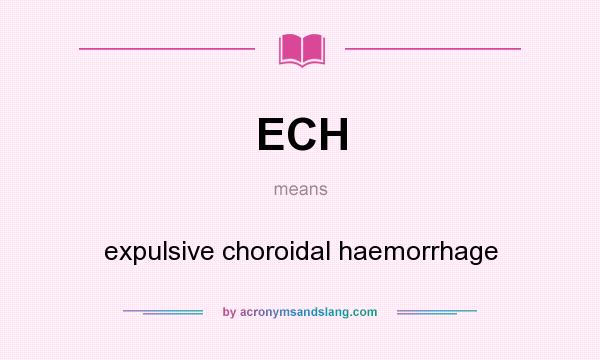 What does ECH mean? It stands for expulsive choroidal haemorrhage