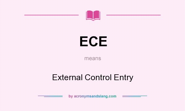 What does ECE mean? It stands for External Control Entry