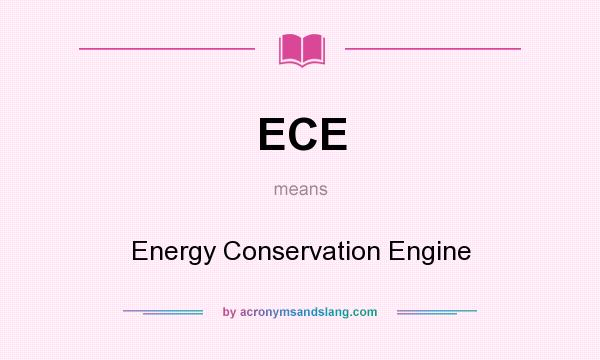 What does ECE mean? It stands for Energy Conservation Engine
