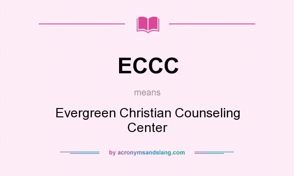 What does ECCC mean? It stands for Evergreen Christian Counseling Center