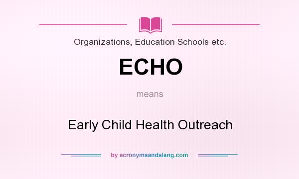 What does ECHO mean? It stands for Early Child Health Outreach