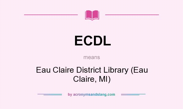 What does ECDL mean? It stands for Eau Claire District Library (Eau Claire, MI)