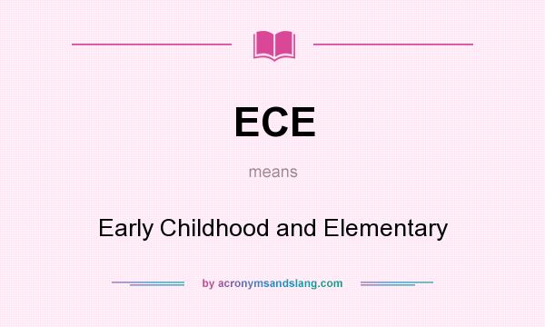What does ECE mean? It stands for Early Childhood and Elementary